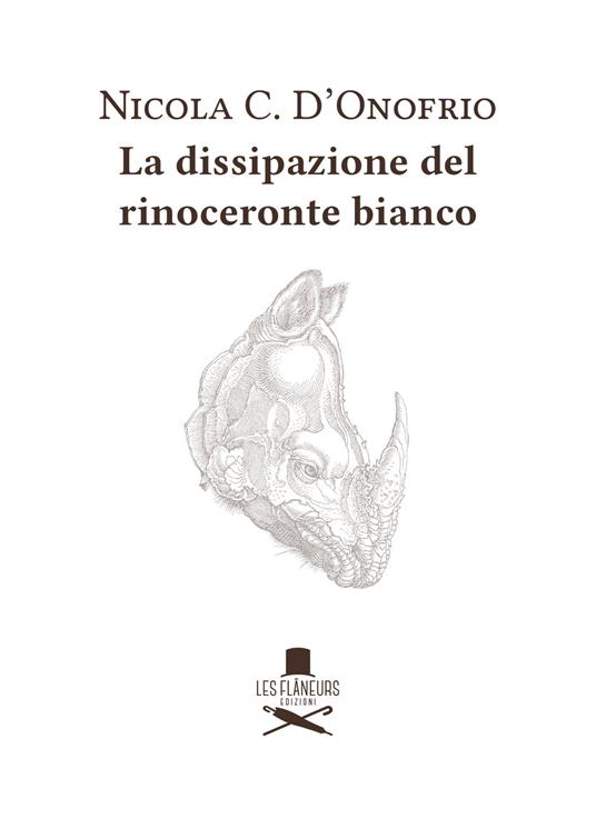 La dissipazione del rinoceronte bianco - Nicola C. D'Onofrio - copertina