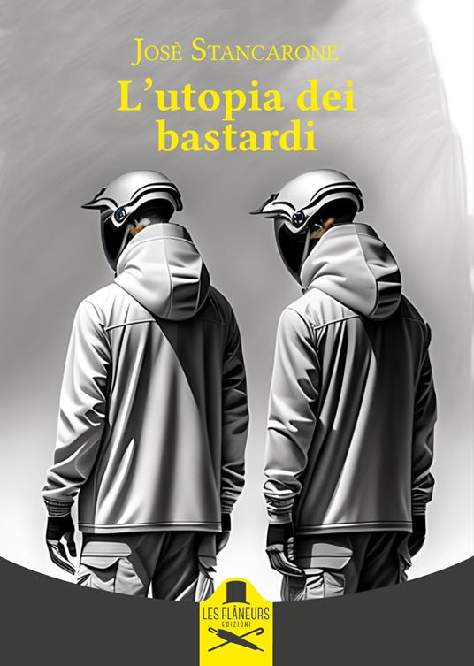 L'utopia dei bastardi. Ediz. illustrata - Josè Stancarone - copertina
