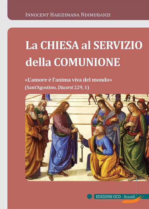 La Chiesa al servizio della comunione. «L'amore è l'anima viva del mondo» - Innocent Hakizimana Ndimubanzi - copertina