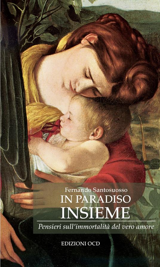 In paradiso insieme. Pensieri sull'immortalità del vero amore - Fernando Santosuosso - ebook