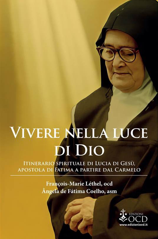Vivere nella luce di Dio. Itinerario spirituale di Lucia di Gesù, apostola di Fatima a partire dal Carmelo - François-Marie Léthel,Ângela de Fátima Coelho - copertina