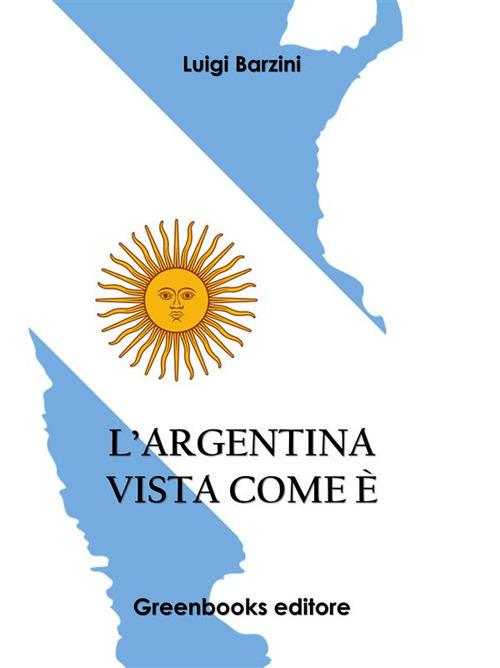 L' Argentina vista come è - Luigi Barzini - ebook