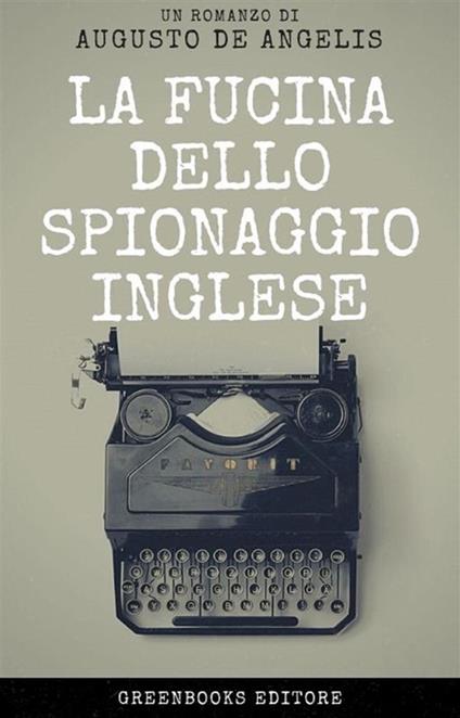 La fucina dello spionaggio inglese - Augusto De Angelis - ebook