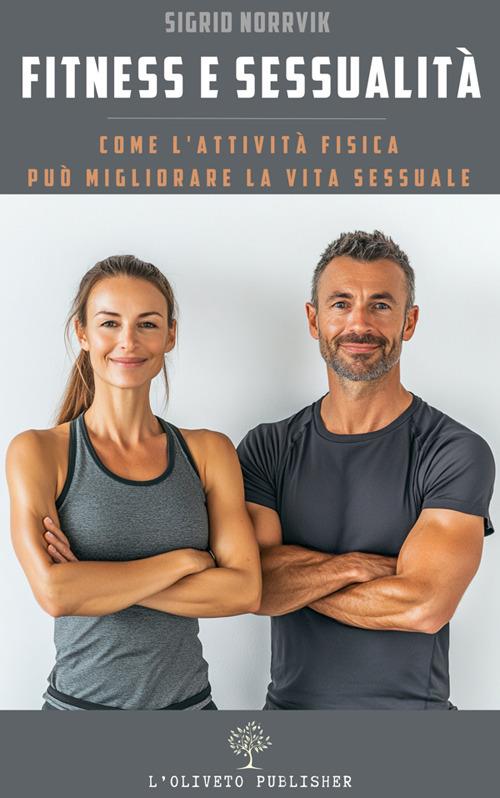 Fitness e sessualità. Come l'attività fisica può migliorare la vita sessuale - Sigrid Norrvik - ebook