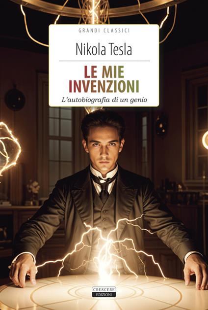 Le mie invenzioni. L'autobiografia di un genio - Nikola Tesla,Antonio Balducci - ebook