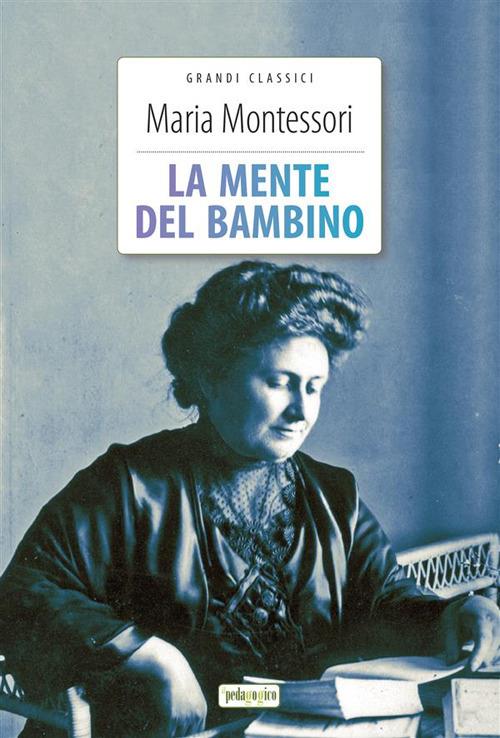 La mente del bambino - Maria Montessori,E. Valsecchi - ebook