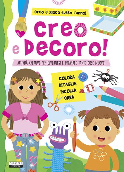 Creo e decoro. Attività creative per divertirsi e imparare tante cose nuove! - copertina