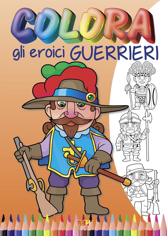 Colora gli eroici guerrieri. Ediz. illustrata - copertina