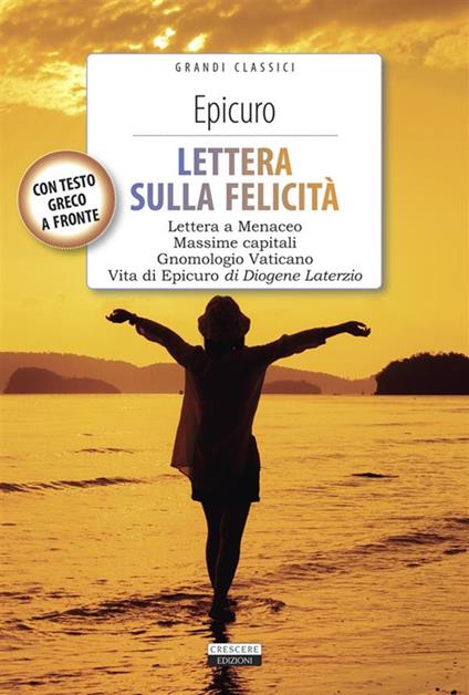 Lettera sulla felicità-Gnomologio vaticano-Massime capitali-La vita di Epicuro. Testo greco a fronte. Con Segnalibro - Epicuro,Diogene Laerzio - copertina