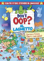 Dov'è Oop? Al laghetto. Libro-gioco. Con 100 adesivi in omaggio. Ediz. a colori