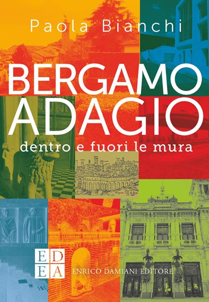 Bergamo adagio. Dentro e fuori le mura - Paola Bianchi - copertina