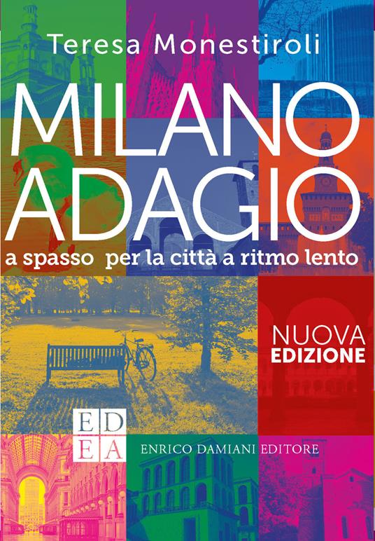 Milano adagio. A spasso per la città a ritmo lento - Teresa Monestiroli - ebook