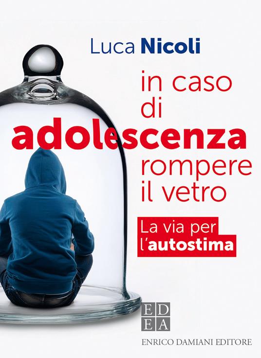 In caso di adolescenza rompere il vetro. La via per l'autostima - Luca Nicoli - ebook