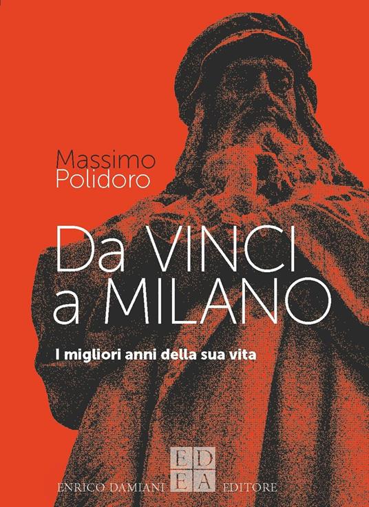 Da Vinci a Milano. I migliori anni della sua vita - Massimo Polidoro - copertina