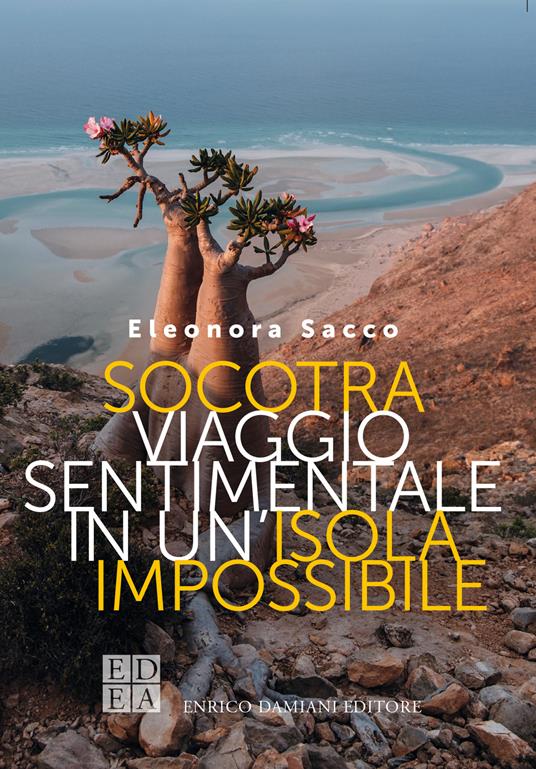 Socotra. Viaggio sentimentale in un'isola impossibile - Eleonora Sacco - ebook