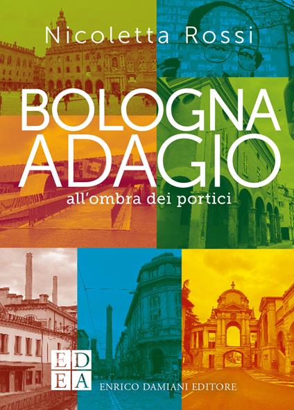 Bologna adagio. All'ombra dei portici - Nicoletta Rossi - ebook
