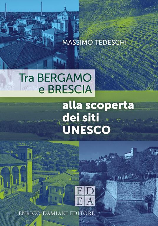 Tra Bergamo e Brescia alla scoperta dei siti UNESCO - Massimo Tedeschi - ebook