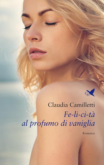 Fe-li-ci-tà al profumo di vaniglia - Claudia Camilletti - copertina