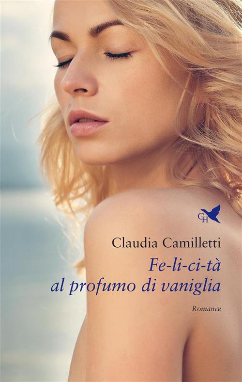 Fe-li-ci-tà al profumo di vaniglia - Claudia Camilletti - ebook