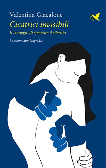 Cicatrici invisibili. Il coraggio di spezzare il silenzio - Valentina Giacalone - copertina