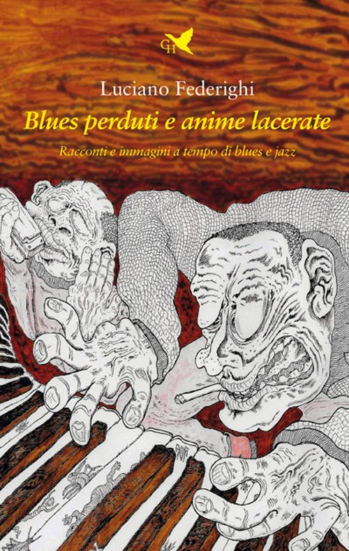 Blues perduti e anime lacerate. Racconti e immagini a tempo di blues e jazz - Luciano Federighi - copertina