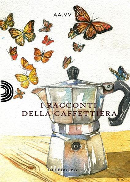 I racconti della caffettiera - ANTOLOGIA AUTORI VARI - ebook