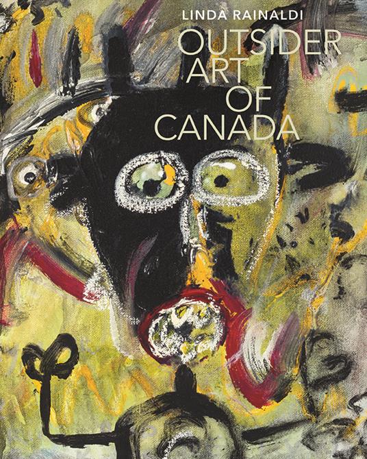 Outsider art of Canada. Ediz. a colori - Linda Rainaldi - copertina