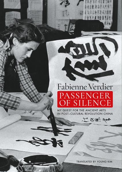 Passenger of silence. My quest for the ancient arts in post-cultural revolution China. Ediz. illustrata - Fabienne Verdier - copertina