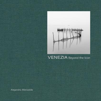 Venice. Beyond the icon. Ediz. italiana, inglese e francese - Alejandro Merizalde,Luis Pérez-Oramas - copertina