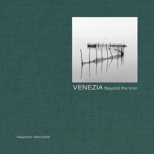 Venice. Beyond the icon. Ediz. italiana, inglese e francese - Alejandro Merizalde,Luis Pérez-Oramas - copertina