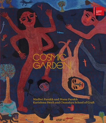 Cosmic garden. An homage to India’s collective heritage - Madhvi Parekh,Manu Parekh,Chanakya School of Craft - copertina