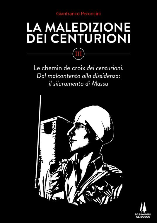 La maledizione dei centurioni. Vol. 3: Le chemin de croix dei centurioni. Dal malcontento alla dissidenza: il siluramento di Massu - Gianfranco Peroncini - copertina