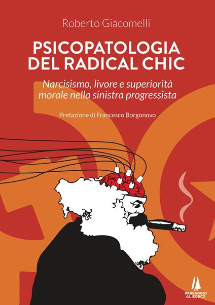 Psicopatologia del radical chic. Narcisismo, livore e superiorità morale nella sinistra progressista - Roberto Giacomelli,Francesco Borgonovo - ebook