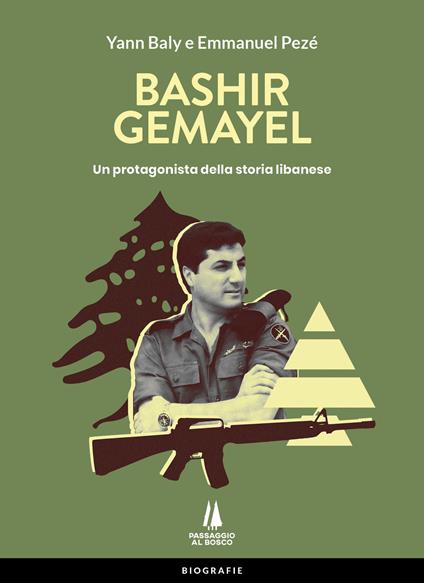 Bashir Gemayel. Un protagonista della storia libanese. Ediz. illustrata - Yann Baly,Emmanuel Pezé - copertina