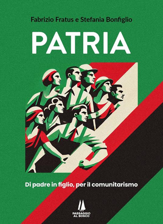 Patria. Di padre in figlio, per il comunitarismo - Fabrizio Fratus,Stefania Bonfiglio - copertina