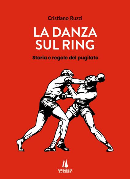 La danza sul ring. Storia e regole del pugilato - Cristiano Ruzzi - copertina