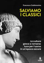 Salviamo i classici. La cultura greca e romana, luce per l'uomo in un'epoca oscura