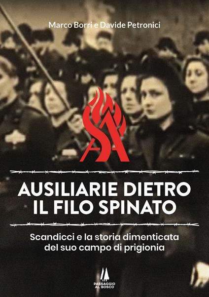 Ausiliarie dietro il filo spinato. Scandicci e la storia dimenticata del suo campo di prigionia - Marco Borri,Davide Petronici - copertina