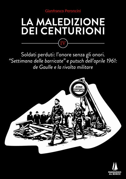 La maledizione dei centurioni. Vol. 4: Soldati perduti: l'onore senza gli onori. Settimana delle barricate e putsch dell'aprile 1961: de Gaulle e la rivolta militare - Gianfranco Peroncini - copertina