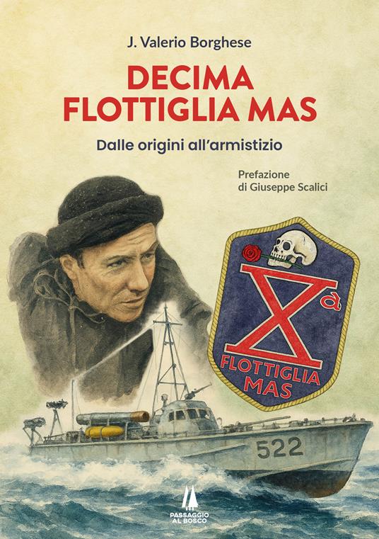 Decima flottiglia Mas. Dalle origini all'armistizio - Junio Valerio Borghese - copertina