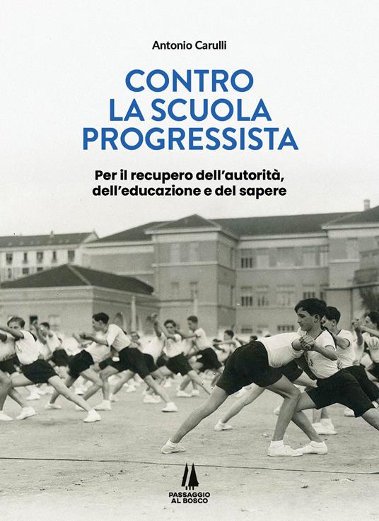 Contro la scuola progressista. Per il recupero dell'autorità, dell'educazione e del sapere - Antonio Carulli - copertina