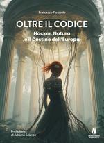 Oltre il codice. Hacker, natura e il destino dell'Europa