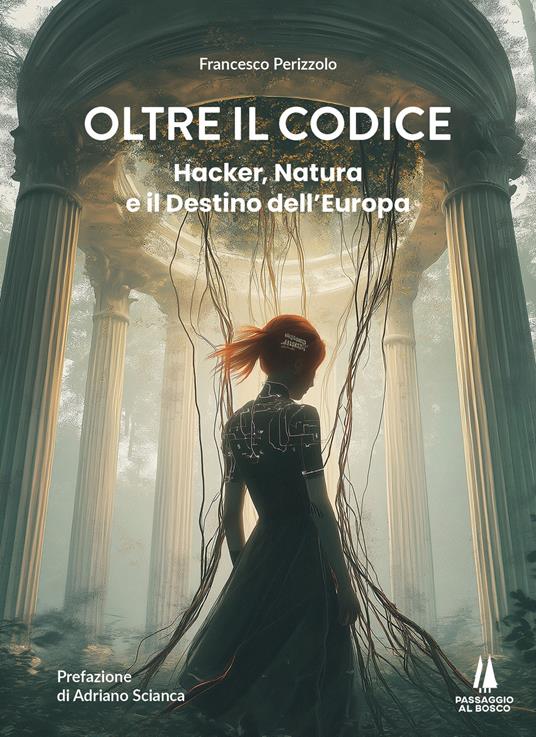Oltre il codice. Hacker, natura e il destino dell'Europa - Francesco Perizzolo - copertina