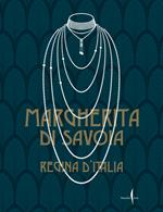 Margherita di Savoia regina d'Italia. Ediz. a colori