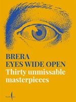 Brera eyes wide open. Thirty unmissable masterpieces. Ediz. illustrata