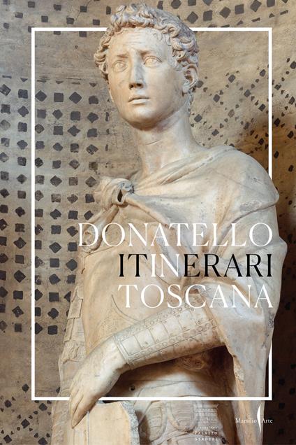 Donatello in Toscana. Itinerari. Ediz. a colori - copertina