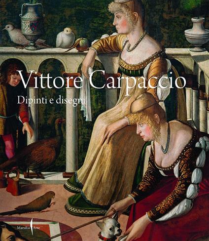 Vittore Carpaccio. Dipinti e disegni. Ediz. a colori - copertina