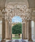 Palladio architettura e impresa nella Vicenza del Rinascimento. Ediz. inglese