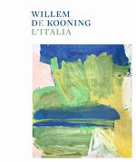 Willem de Kooning e l'Italia. Ediz. illustrata