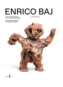 Libro Enrico Baj. Catalogo ragionato delle opere ceramiche-Catalogue raisonné of ceramic works. Ediz. bilingue 